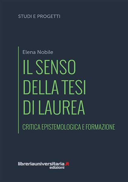 Il senso della tesi di laurea. Critica epistemologica e formazione - Elena Nobile - copertina