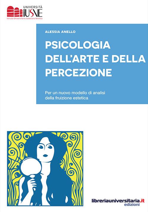 Psicologia dell'arte e della percezione. Per un nuovo modello di analisi della fruizione estetica - Alessia Anello - copertina