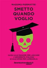 Smetto quando voglio. Guida alle ragioni per lasciare l'università italiana (e alle sfide per cambiarla)