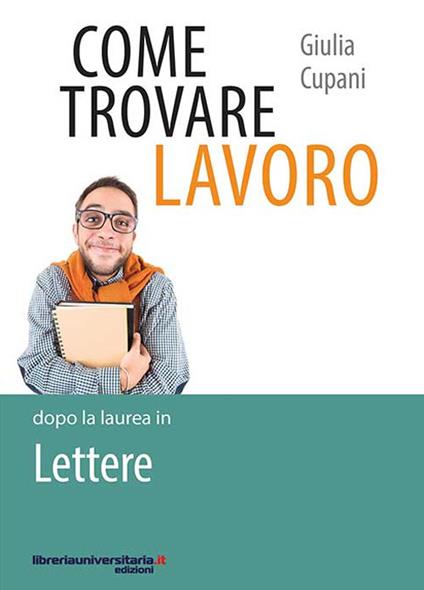 Come trovare lavoro dopo la laurea in Lettere - Giulia Cupani - copertina