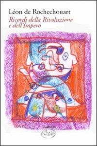 Ricordi della rivoluzione e dell'impero - Lèon de Rochechouart - copertina