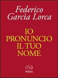 Io pronuncio il tuo nome - Federico García Lorca - 2