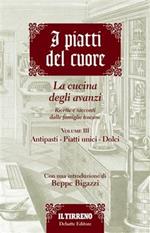 I piatti del cuore. La cucina degli avanzi. Antipasti, piatti unici e dolci