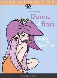 Donne di fiori. Scopri che fiore sei - Elena Paparelli - copertina