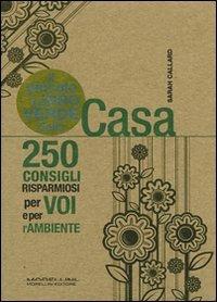 Il piccolo libro verde della casa. 250 consigli risparmiosi per voi e per l'ambiente - Sarah Callard - copertina