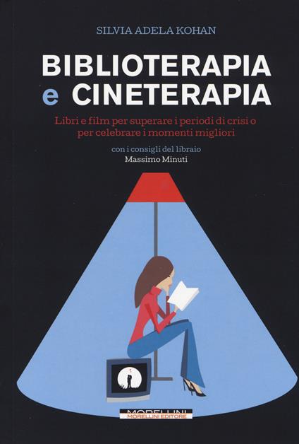 Biblioterapia e cineterapia. Libri e film per superare i momenti di crisi o per celebrare i momenti migliori - Silvia A. Kohan - copertina