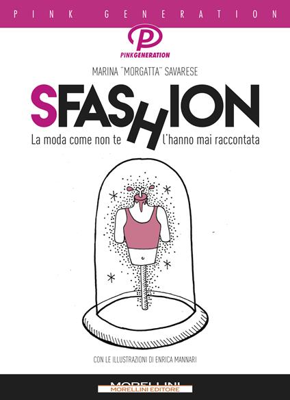 Sfashion. La moda come non te l'hanno mai raccontata - Marina Morgatta Savarese,Enrica Mannari - ebook