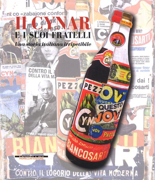 Il Cynar e i suoi fratelli. Una storia italiana irripetibile. Ediz. illustrata - Antonio Dalle Molle,Marco Bertoli,Simone Marzari - copertina