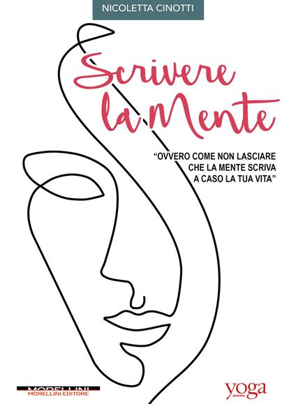 Scrivere la mente. Ovvero, come non lasciare che la mente scriva a caso la tua vita - Nicoletta Cinotti - ebook