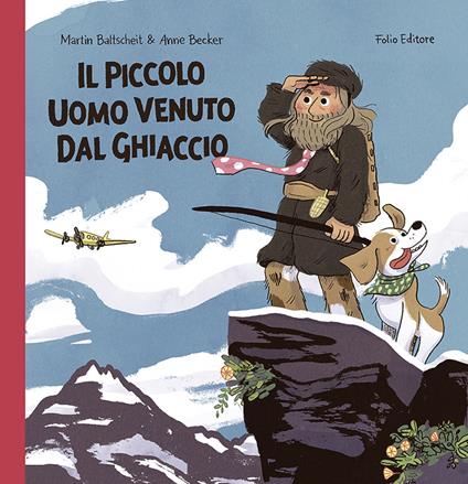 Il piccolo uomo venuto dal ghiaccio. Ediz. illustrata - Martin Baltscheit - copertina