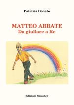 Matteo Abbate. Da giullare a re. Ediz. integrale