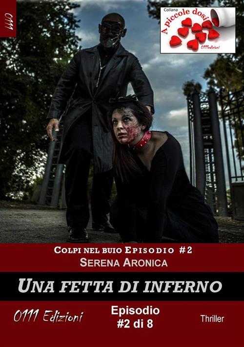 Una fetta di inferno. Colpi nel buio. Vol. 2 - Serena Aronica - ebook