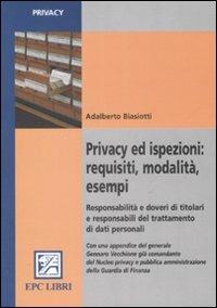 Privacy ed ispezioni: requisiti, modalità, esempi. Responsabilità e doveri di titolari e responsabili del trattamento di dati personali - Adalberto Biasiotti - copertina