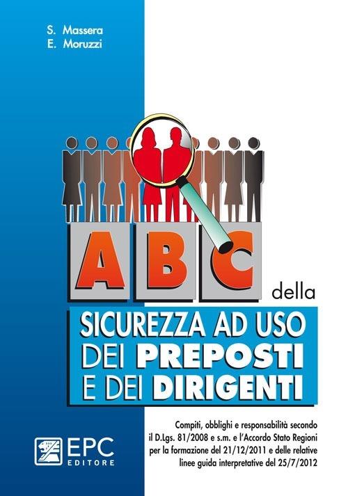 ABC della sicurezza ad uso dei preposti e dei dirigenti - Stefano Massera,Enrico Moruzzi - copertina