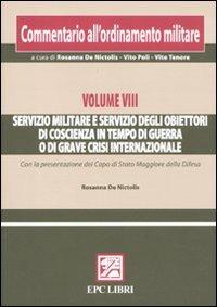 Commentario all'ordinamento militare. Vol. 8: Servizio militare e servizio degli obiettori di coscienza in tempo di guerra o di grave crisi internazionale. - copertina