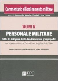 Commentario all'ordinamento militare. Vol. 4\3: Personale militare. Disciplina, diritti, bande musicali e gruppi sportivi. - copertina