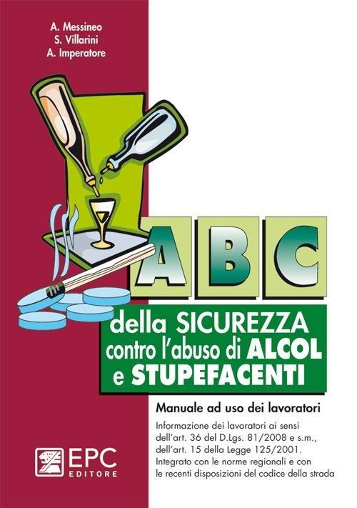 ABC della sicurezza contro l'abuso di alcol e stupefacenti - Agostino Messineo - copertina