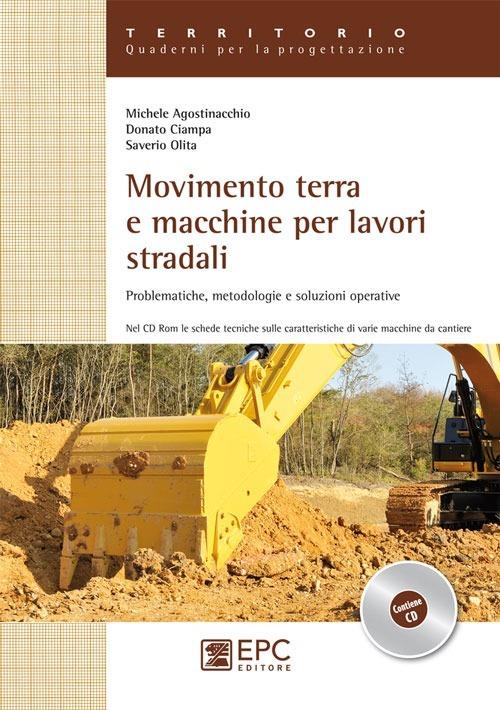 Movimento terra e macchine per lavori stradali. Problematiche, metodologie e soluzioni operative. Ediz. illustrata - Michele Agostinacchio,Donato Ciampa,Saverio Olita - copertina