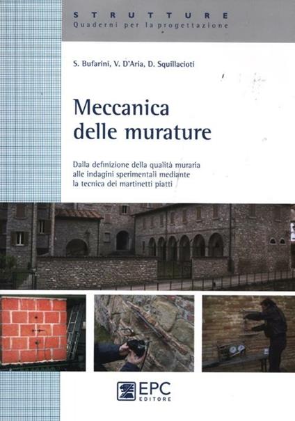 Meccanica delle murature. Dalla definizione della qualità muraria alle indagini sperimentali mediante la tecnica dei martinetti piatti - Stefano Bufarini,Vincenzo D'Aria,Domenico Squillacioti - copertina