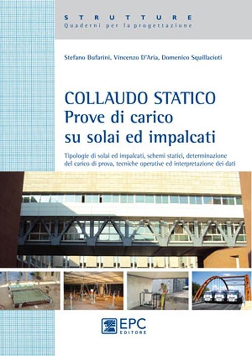 Collaudo statico. Prove di carico su solai ed impalcati - Stefano Bufarini,Vincenzo D'Aria,Domenico Squillacioti - copertina