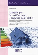 Manuale per la certificazione energetica degli edifici. Guida pratica per certificazioni energetiche di qualità