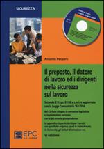 Il preposto, il datore di lavoro ed i dirigenti nella sicurezza sul lavoro. Con CD-ROM