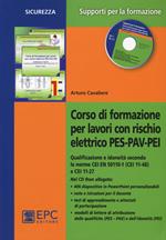 Corso di formazione per lavori con rischio elettrico PES-PAV-PEI. Qualificazione e idoneità secondo le norme CEI EN 50110-1 (CEI 11-48) e CEI 11-27. Con CD-ROM