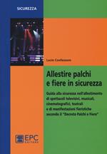 Allestire palchi e fiere in sicurezza. Guida alla sicurezza nell'allestimento di spettacoli televisivi, musicali, cinematografici, teatrali...