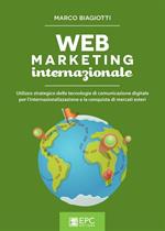 Web marketing internazionale. Utilizzo strategico delle tecnologie di comunicazione digitale per l'internazionalizzazione e la conquista di mercati esteri