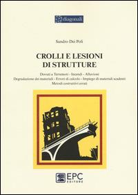 Crolli e lesioni di strutture. Dovuti a terremoti, incendi, alluvioni, degradazione dei materiali, errori di calcolo, impiego di materiali scadenti, metodi... - Poli Sandro Dei - copertina