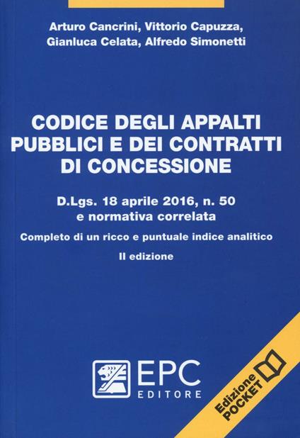 Codice degli appalti pubblici e dei contratti di concessione. D.Lgs. 18 aprile 2016, n. 50 e normativa correlata. Completo di un ricco e puntuale indice analitico - Arturo Cancrini,Vittorio Capuzza,Gianluca Celata - copertina