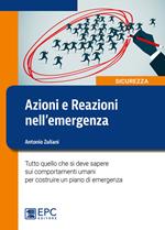 Azioni e reazioni nell'emergenza. Tutto quello che si deve sapere sui comportamenti umani per costruire un piano di emergenza. Ediz. illustrata