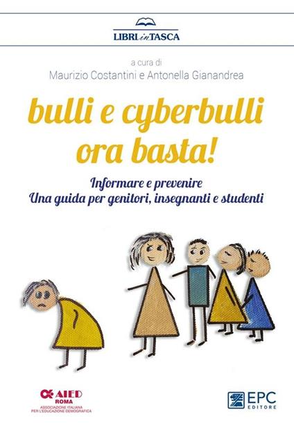 Bulli e cyberbulli ora basta! Informare e prevenire. Una guida per genitori, insegnanti e studenti - Maurizio Costantini,Antonella Gianandrea - ebook