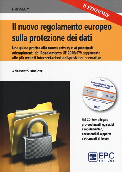 Il nuovo regolamento europeo sulla protezione dei dati. Una guida pratica alla nuova privacy e ai principali adempimenti del Regolamento UE 2016/679, aggiornata alle più recenti disposizioni e interpretazioni normative. Nuova ediz. Con CD-ROM. Con Contenuto digitale per accesso on line - Adalberto Biasiotti - copertina