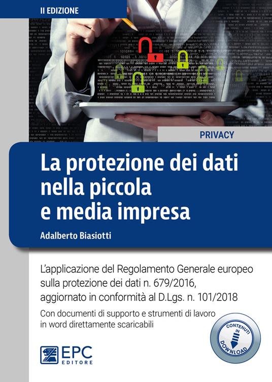 La protezione dei dati nella piccola e media impresa. L'applicazione del Regolamento Generale europeo sulla protezione dei dati n. 679/2016. Nuova ediz. Con espansione online - Adalberto Biasiotti - copertina