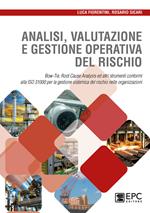 Analisi valutazione e gestione operativa del rischio. Bow-Tie, Root Cause Analysis ed altri strumenti conformi alla ISO 31000 per la gestione sistemica del rischio nelle organizzazioni