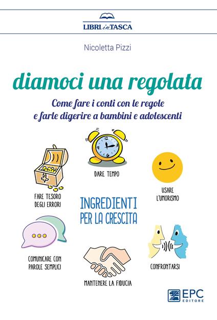 Diamoci una regolata. Come fare i conti con le regole e farle digerire a bambini e adolescenti - Nicoletta Pizzi - copertina