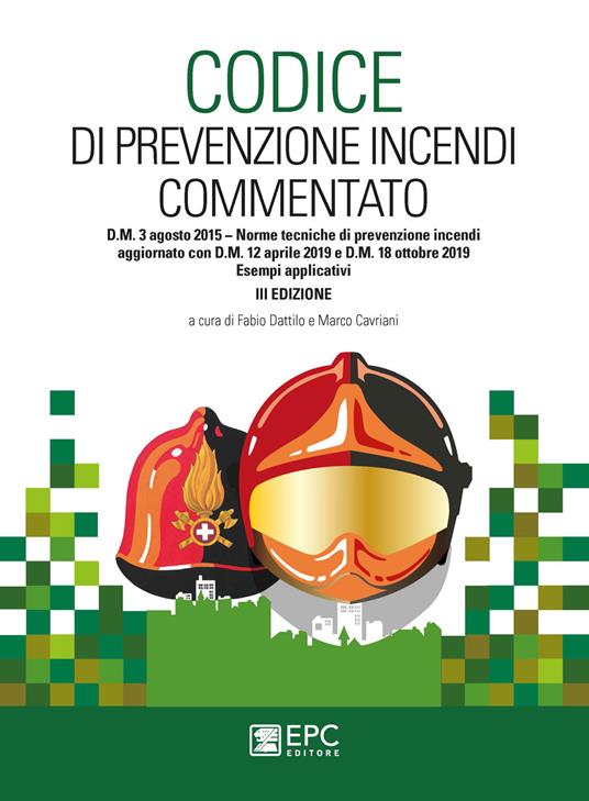 Codice di prevenzione incendi commentato. D.M. 3 agosto 2015. Norme tecniche di prevenzione incendi. Aggiornato con D.M. 12 aprile 2019 e D.M. 18 ottobre 2019. Esempi applicativi - copertina