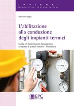 L'abilitazione alla conduzione degli impianti termici. Guida per l’ottenimento del patentino completa di quesiti d’esame