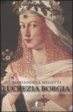 Lucrezia Borgia. Fascino e astuzia alla corte di Ferrara