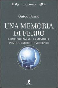 Una memoria di ferro. Come potenziare la memoria in modo facile e divertente - Guido Forno - copertina