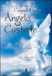Conosci il tuo angelo custode. Tutto sugli angeli - Myriam Vamiba - Libro -  Liberamente - | laFeltrinelli