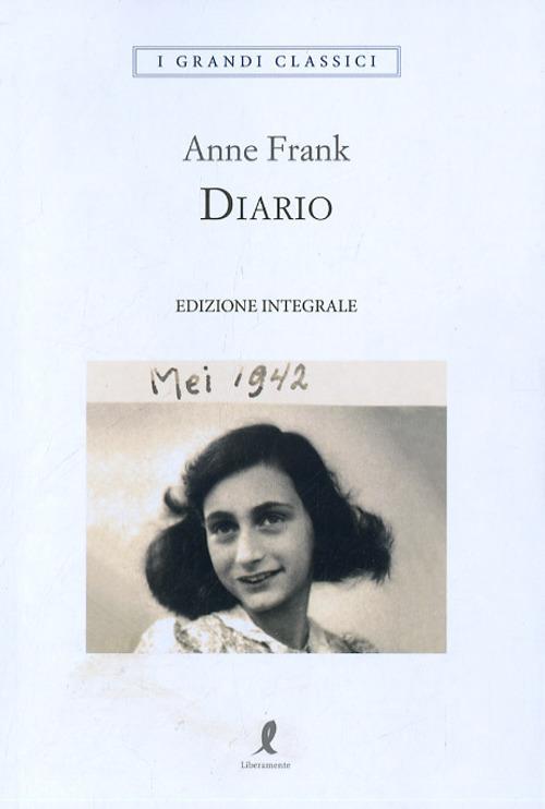 Diario. Ediz. integrale - Anne Frank - Libro - Liberamente - I grandi  classici | laFeltrinelli