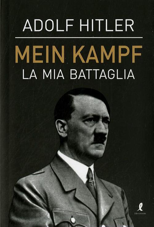 Mein Kampf. La mia battaglia - Adolf Hitler - Libro - Liberamente - |  laFeltrinelli