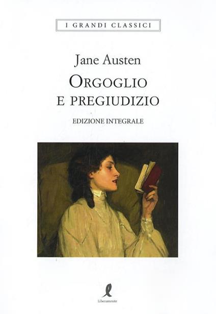 Orgoglio e pregiudizio. Ediz. integrale - Jane Austen - Libro - Liberamente  - I grandi classici | laFeltrinelli