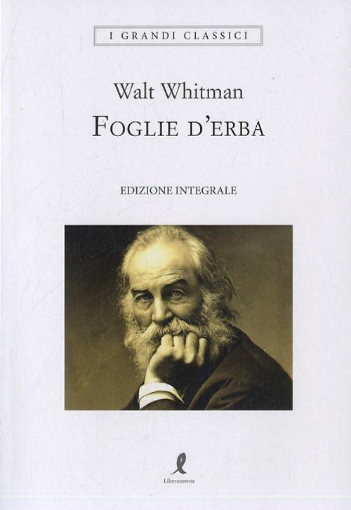 Foglie d'erba. Ediz. integrale - Walt Whitman - Libro - Liberamente - I  grandi classici | Feltrinelli