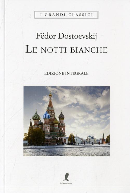 Le notti bianche. Ediz. integrale - Fëdor Dostoevskij - Libro - Liberamente  - I grandi classici | laFeltrinelli