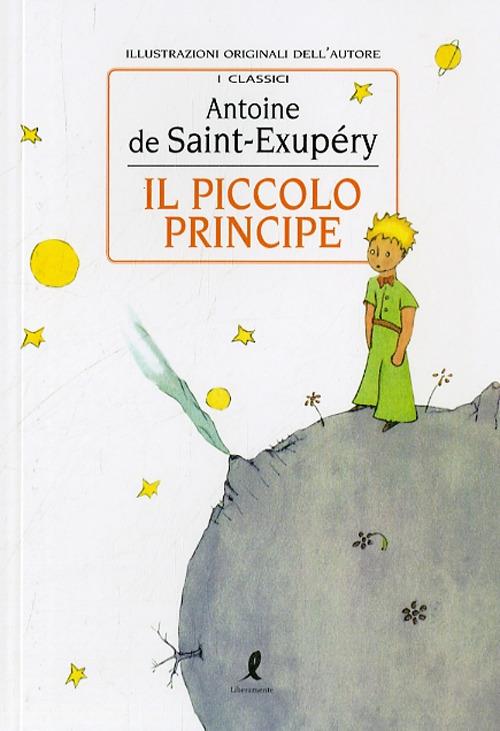 Il Piccolo Principe. Ediz. illustrata - Antoine de Saint-Exupéry - Libro -  Liberamente - I grandi classici | laFeltrinelli