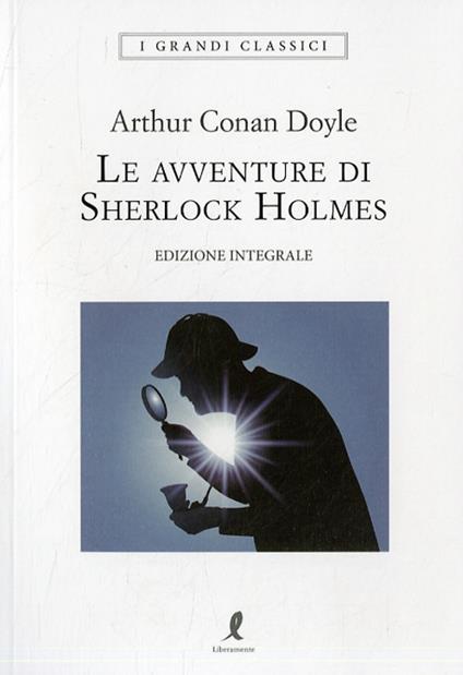 Le avventure di Sherlock Holmes. Ediz. integrale - Arthur Conan Doyle - copertina