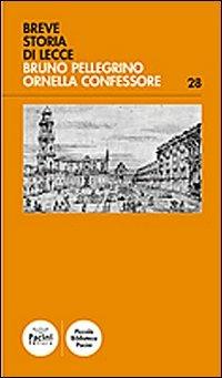 Breve storia di Lecce - Bruno Pellegrino,Ornella Confessore - copertina